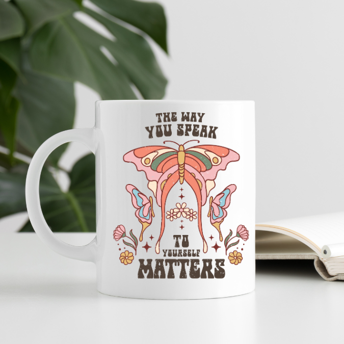 The Way You Speak To Yourself Matters Mug